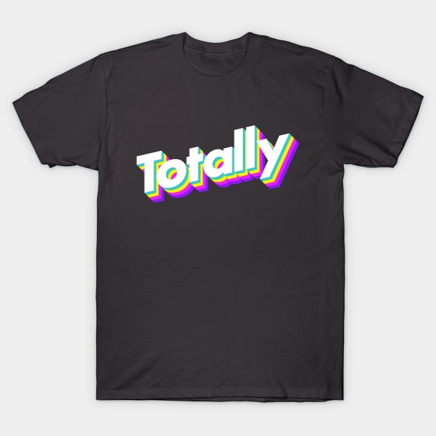 Totally T-Shirt by Popvetica